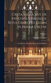 Creta Sacra Sive De Episcopis Utriusque Ritus Graeci Et Latini In Insula Cretae: Accedit Series Praesidum Venetorum Inlustrata; Volume 2