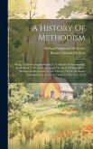 A History Of Methodism: Being A Volume Supplemental To &quote;a History Of Methodism&quote; By Holland N. Mctyeire...bringing The Story Of Methodism, With