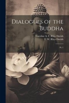 Dialogues of the Buddha: Pt. 1 - Davids, T. W. Rhys; Davids, Caroline A. F. Rhys