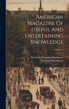 American Magazine Of Useful And Entertaining Knowledge; Volume 1 - Hawthorne, Nathaniel