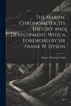 The Marine Chronometer, its History and Development. With a Foreword by Sir Frank W. Dyson - Gould, Rupert Thomas