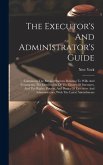 The Executor's And Administrator's Guide: Containing The Revised Statutes Relating To Wills And Testaments, The Distribution Of The Estates Of Intesta