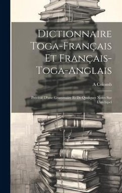 Dictionnaire Toga-Français Et Français-Toga-Anglais: Précédé D'une Grammaire Et De Quelques Notes Sur L'archipel - Colomb, A.