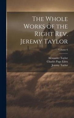 The Whole Works of the Right Rev. Jeremy Taylor; Volume 6 - Taylor, Jeremy; Heber, Reginald; Eden, Charles Page