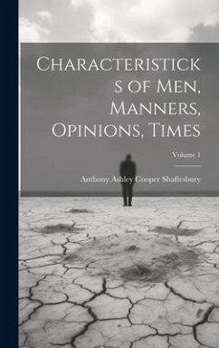 Characteristicks of Men, Manners, Opinions, Times; Volume 1 - Shaftesbury, Anthony Ashley Cooper