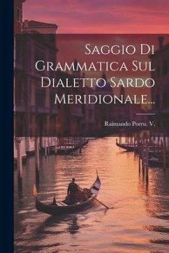 Saggio Di Grammatica Sul Dialetto Sardo Meridionale... - V, Raimando Porru