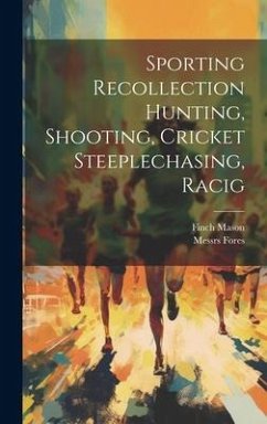 Sporting Recollection Hunting, Shooting, Cricket Steeplechasing, Racig - Mason, Finch