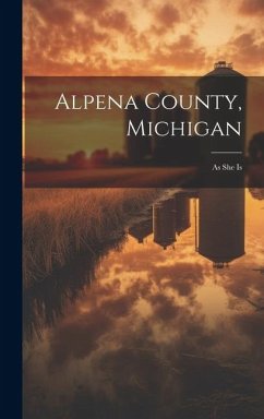 Alpena County, Michigan: As She Is - Anonymous