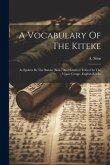 A Vocabulary Of The Kiteke: As Spoken By The Bateke (batio) And Kindred Tribes On The Upper Congo. English-kiteke