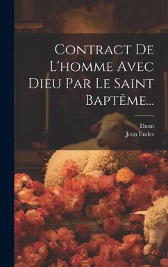 Contract De L'homme Avec Dieu Par Le Saint Baptême... - Eudes, Jean; Daon