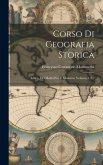 Corso Di Geografia Storica: Antica, Del Medio Evo E Moderna, Volumes 1-2...