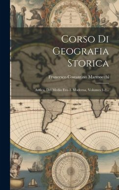 Corso Di Geografia Storica: Antica, Del Medio Evo E Moderna, Volumes 1-2... - Marmocchi, Francesco Costantino