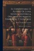El Condestable D. Álvaro De Luna, Novela Histórica, Original, De Manuel Fernández Y González: Adornada Con 34 Grabados...
