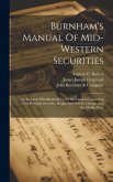Burnham's Manual Of Mid-western Securities: An Investor's Handbook Of Useful Information Concerning The Principal Securities Bought And Sold In Chicag