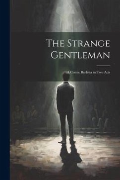 The Strange Gentleman: A Comic Burletta in two Acts - Anonymous