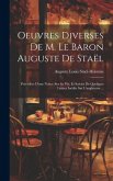 Oeuvres Diverses De M. Le Baron Auguste De Staël: Précédées D'une Notice Sur Sa Vie, Et Suivies De Quelques Lettres Inédits Sur L'angleterre ...