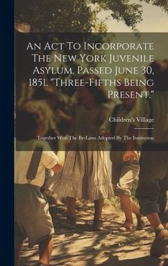 An Act To Incorporate The New York Juvenile Asylum, Passed June 30, 1851, 