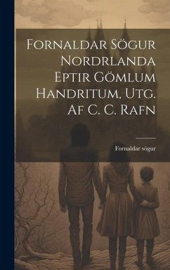 Fornaldar Sögur Nordrlanda Eptir Gömlum Handritum, Utg. Af C. C. Rafn - Sögur, Fornaldar