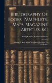 Bibliography Of Books, Pamphlets, Maps, Magazine Articles, &c: Relating To South Africa, With Special Reference To Geography