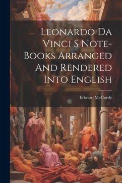 Leonardo Da Vinci S Note-Books Arranged And Rendered Into English - Mccurdy, Edward