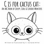 C is for Cactus Cat: An ABC Book of Creepy, Cool & Curious Monsters