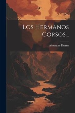 Los Hermanos Corsos... - Dumas, Alexandre