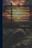 Les Insinuations De La Divine Piété Ou La Vie Et Les Révélations De Sainte Gertrude Vierge ... De L'ordre De St Benoit...