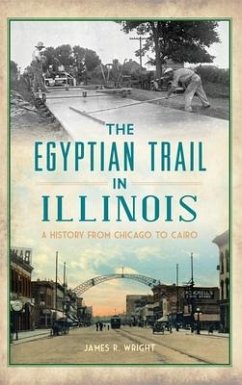 Egyptian Trail in Illinois: A History from Chicago to Cairo - Wright, James R.