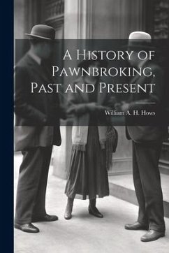 A History of Pawnbroking, Past and Present - A. H. Hows, William