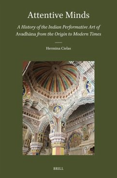 Attentive Minds: A History of the Indian Performative Art of Avadhāna from the Origin to Modern Times - Cielas, Hermina