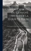 L'espion Chinois, Ou, L'envoye Secret De La Cour De Pekin: Pour Examiner L'etat Présent De L'europe, Volumes 5-6