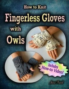 How to Knit Fingerless Gloves with OWLS!: Now with a Complete How-to Video! - Frank, Janis
