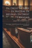 Du Droit De Suite En Matière De Meubles, En Droit Français: De La Regle: - En Fait De Meubles Possession Vaut Titre, En Droit Romain...