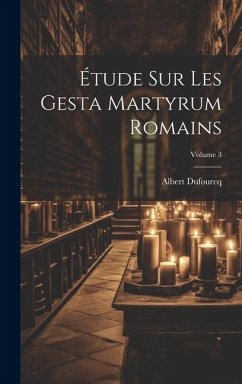 Étude sur les Gesta martyrum romains; Volume 3 - Dufourcq, Albert