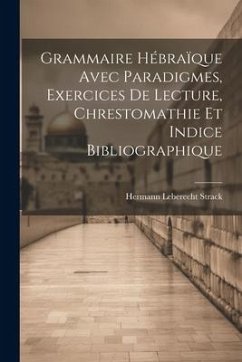 Grammaire Hébraïque Avec Paradigmes, Exercices De Lecture, Chrestomathie Et Indice Bibliographique - Strack, Hermann Leberecht