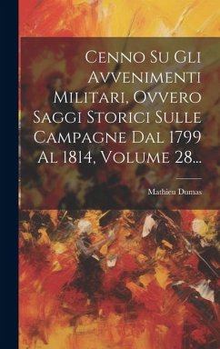 Cenno Su Gli Avvenimenti Militari, Ovvero Saggi Storici Sulle Campagne Dal 1799 Al 1814, Volume 28... - (Comte), Mathieu Dumas