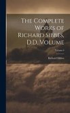 The Complete Works of Richard Sibbes, D.D. Volume; Volume 6