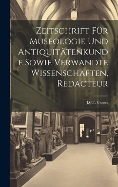 Cover Zeitschrift Für Museologie Und Antiquitätenkunde Sowie Verwandte Wissenschaften, Redacteur: J.G.T. Graesse