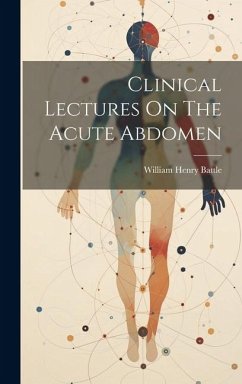 Clinical Lectures On The Acute Abdomen - Battle, William Henry