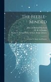 The Feeble-minded: A Guide To Study And Practice