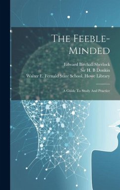 The Feeble-minded: A Guide To Study And Practice - Birchall, Sherlock Edward