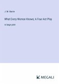 What Every Woman Knows; A Four-Act Play