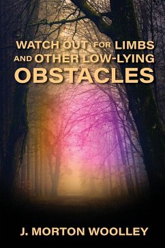 Watch Out for Limbs and Other Low-Lying Obstacles - Woolley, J. Morton