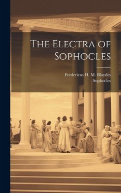 The Electra of Sophocles - Sophocles; Blaydes, Fredericus H. M.