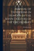 Manual of Devotions in Honour of the Seven Dolours of the Virgin Mary