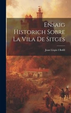 Ensaig Historich Sobre La Vila De Sitges - Bofill, Joan Llopis I.