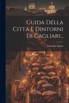 Guida Délla Città E Dintorni Di Cagliari... - Spano, Giovanni