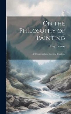 On the Philosophy of Painting: A Theoretical and Practical Treatise.. - Twining, Henry