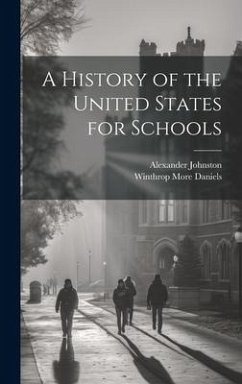 A History of the United States for Schools - Daniels, Winthrop More; Johnston, Alexander