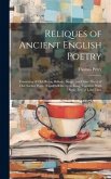 Reliques of Ancient English Poetry: Consisting of Old Heroic Ballads, Songs, and Other Pieces of Our Earlier Poets, (Chiefly of the Lyric King) Togeth
